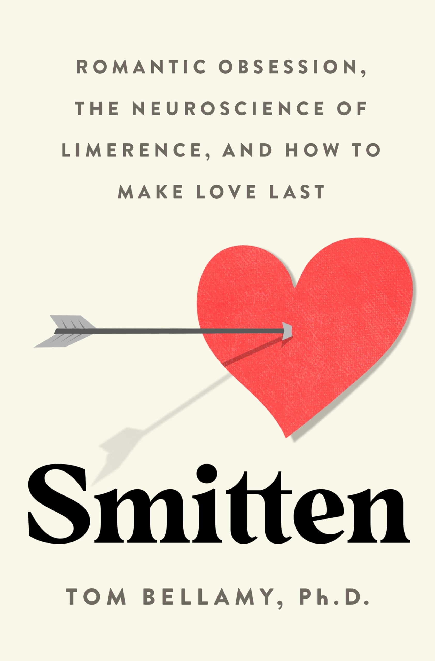 Smitten: Romantic Obsession, the Neuroscience of Limerence, and How to Make Love Last Eroticism