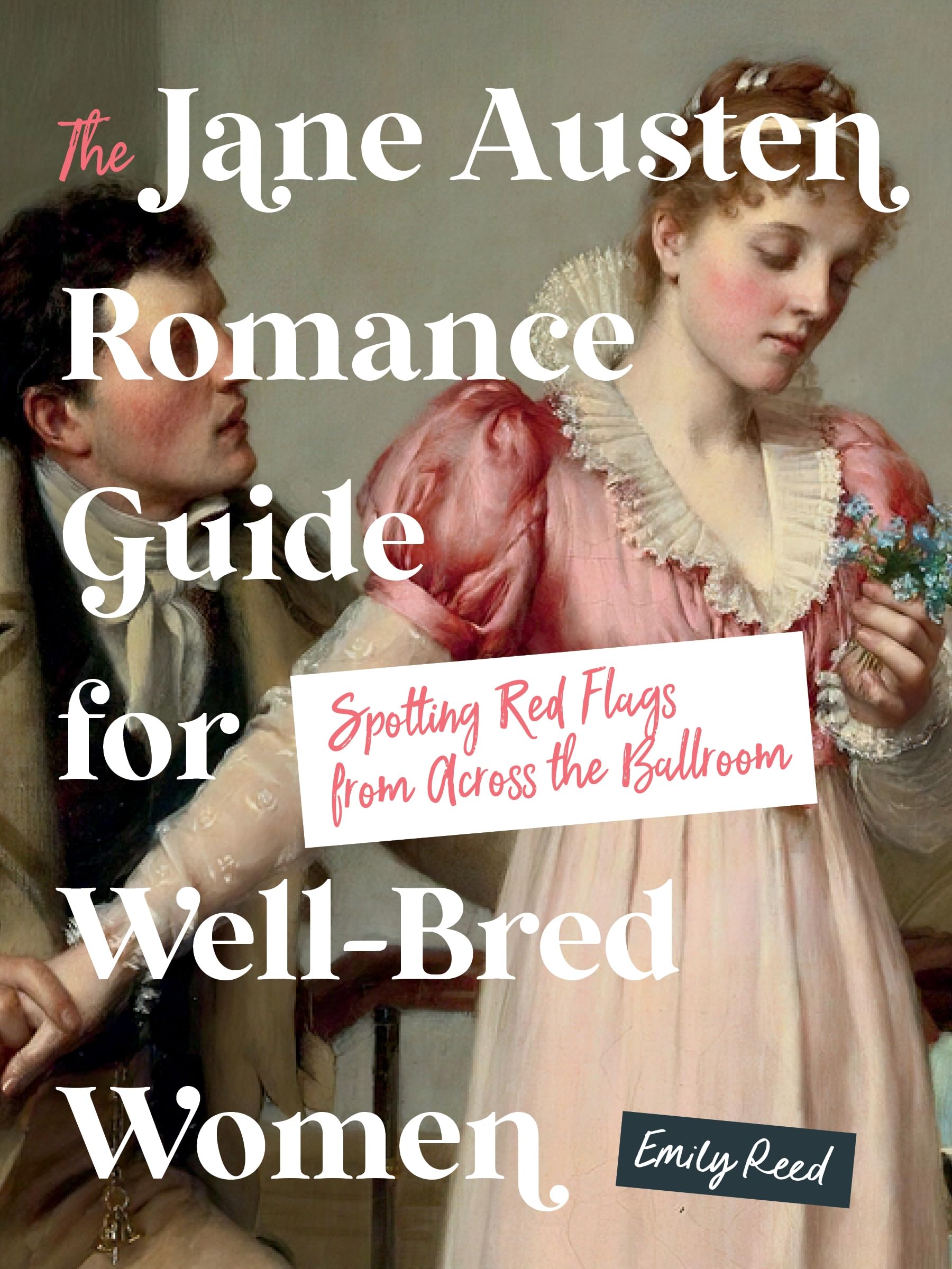 The Jane Austen Romance Guide for Well-bred Women: Spotting Red Flags from Across the Ballroom Contemporary literature