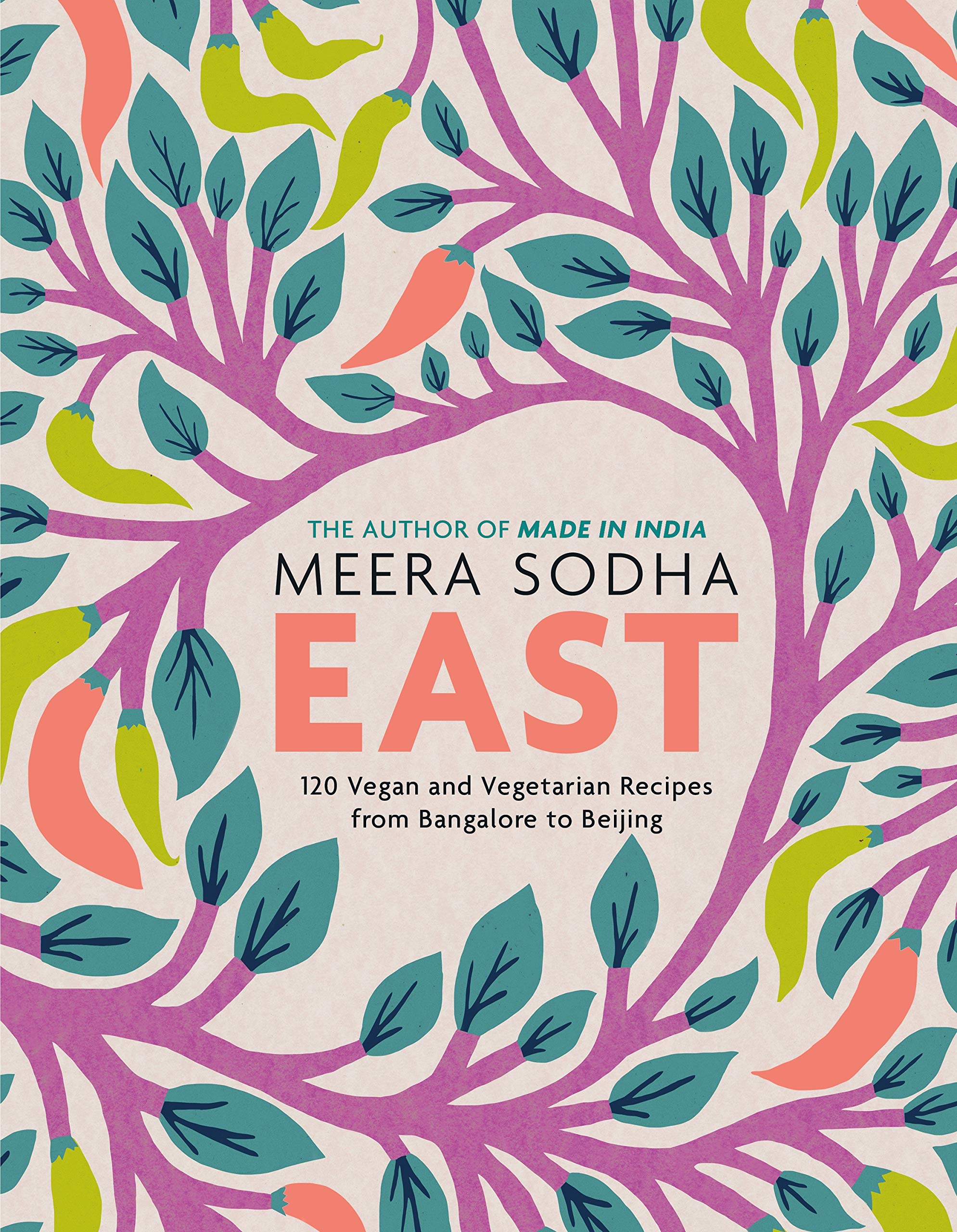 East: 120 Vegan and Vegetarian Recipes from Bangalore to Beijing Leisure, Home & Garden