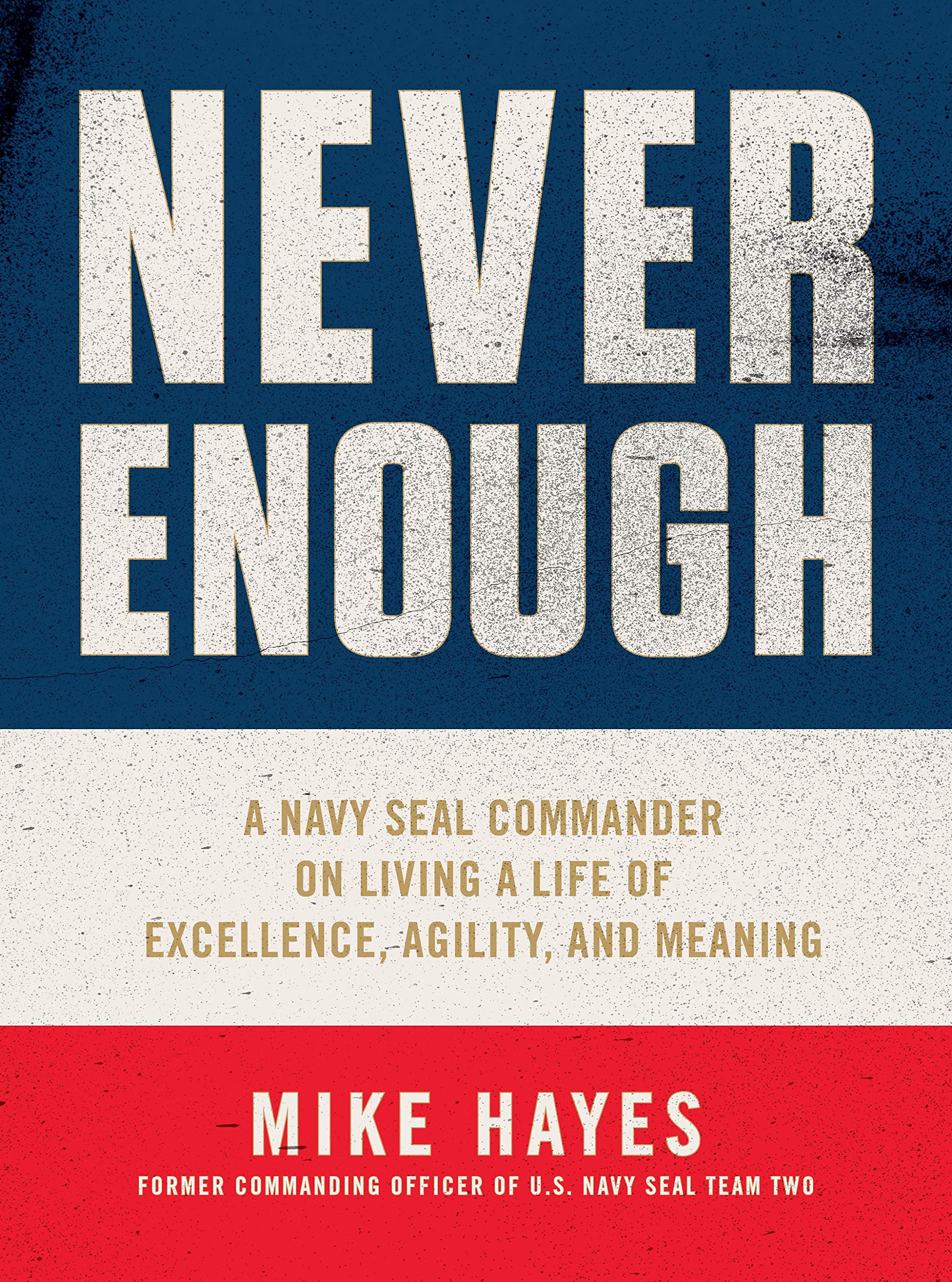 Never Enough: A Navy Seal Commander on Living a Life of Excellence, Agility, and Meaning Biographies & Memoirs