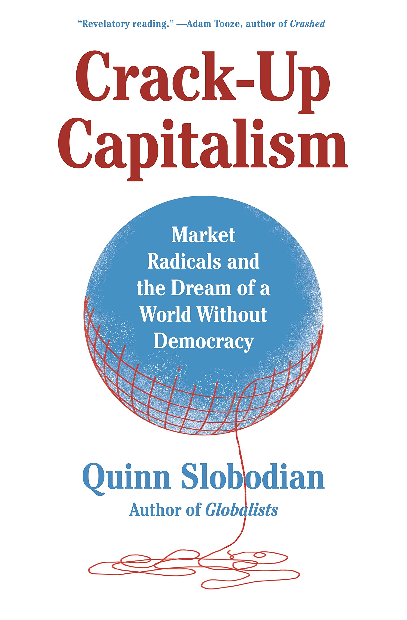 Crack-Up Capitalism: Market Radicals and the Dream of a World Without Democracy Business, Finance & Career