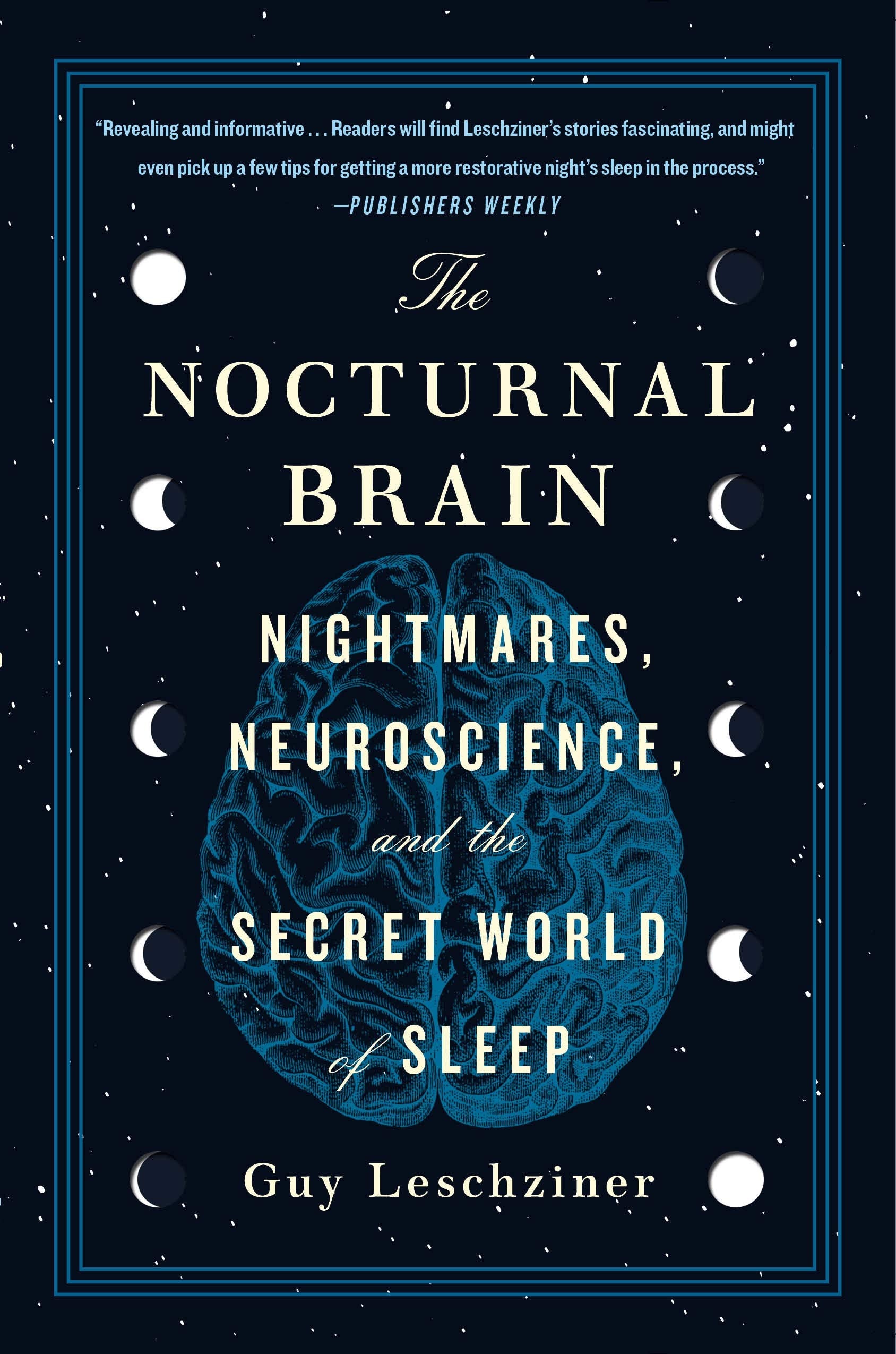 The Nocturnal Brain: Nightmares, Neuroscience, and the Secret World of Sleep Medicine