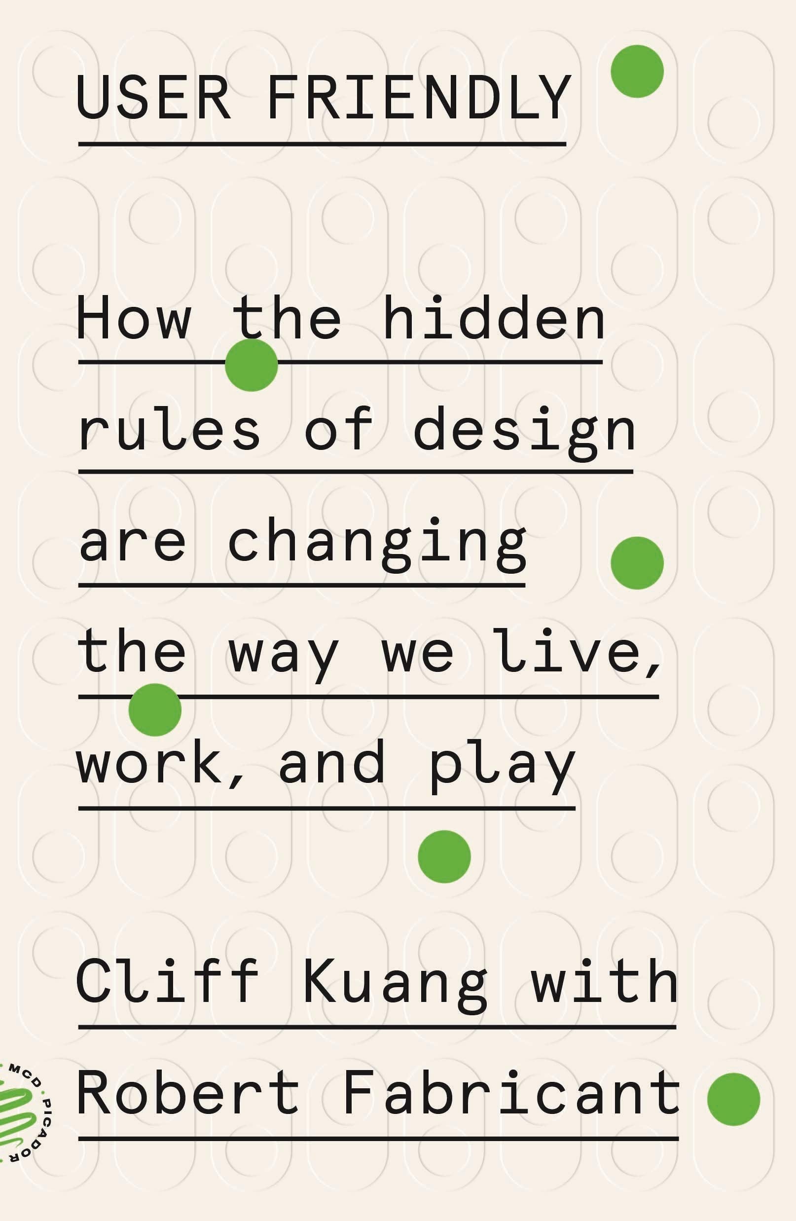 User Friendly: How the Hidden Rules of Design Are Changing the Way We Live, Work, and Play Social Sciences