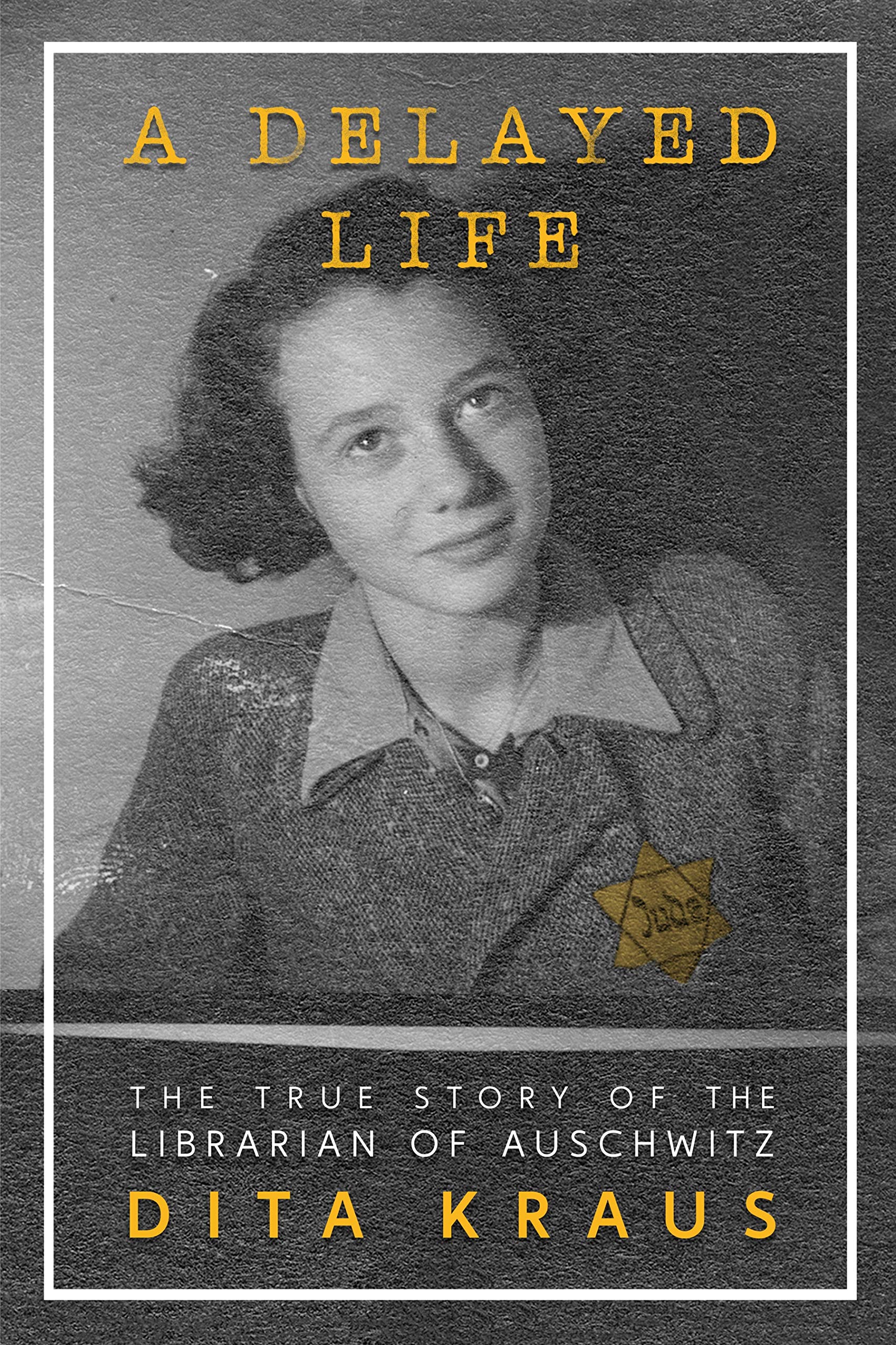 A Delayed Life: The True Story of the Librarian of Auschwitz Art & Literature