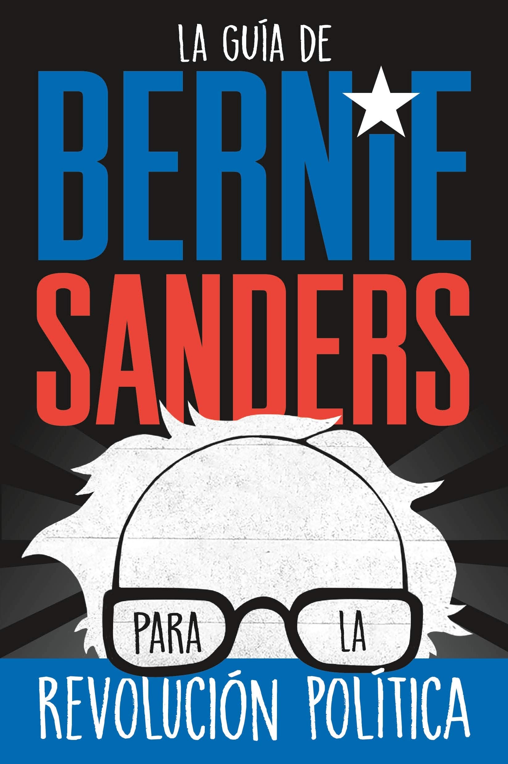 La guía de Bernie Sanders para la revolución política / Bernie Sa: (Spanish Edition) Politics & Society
