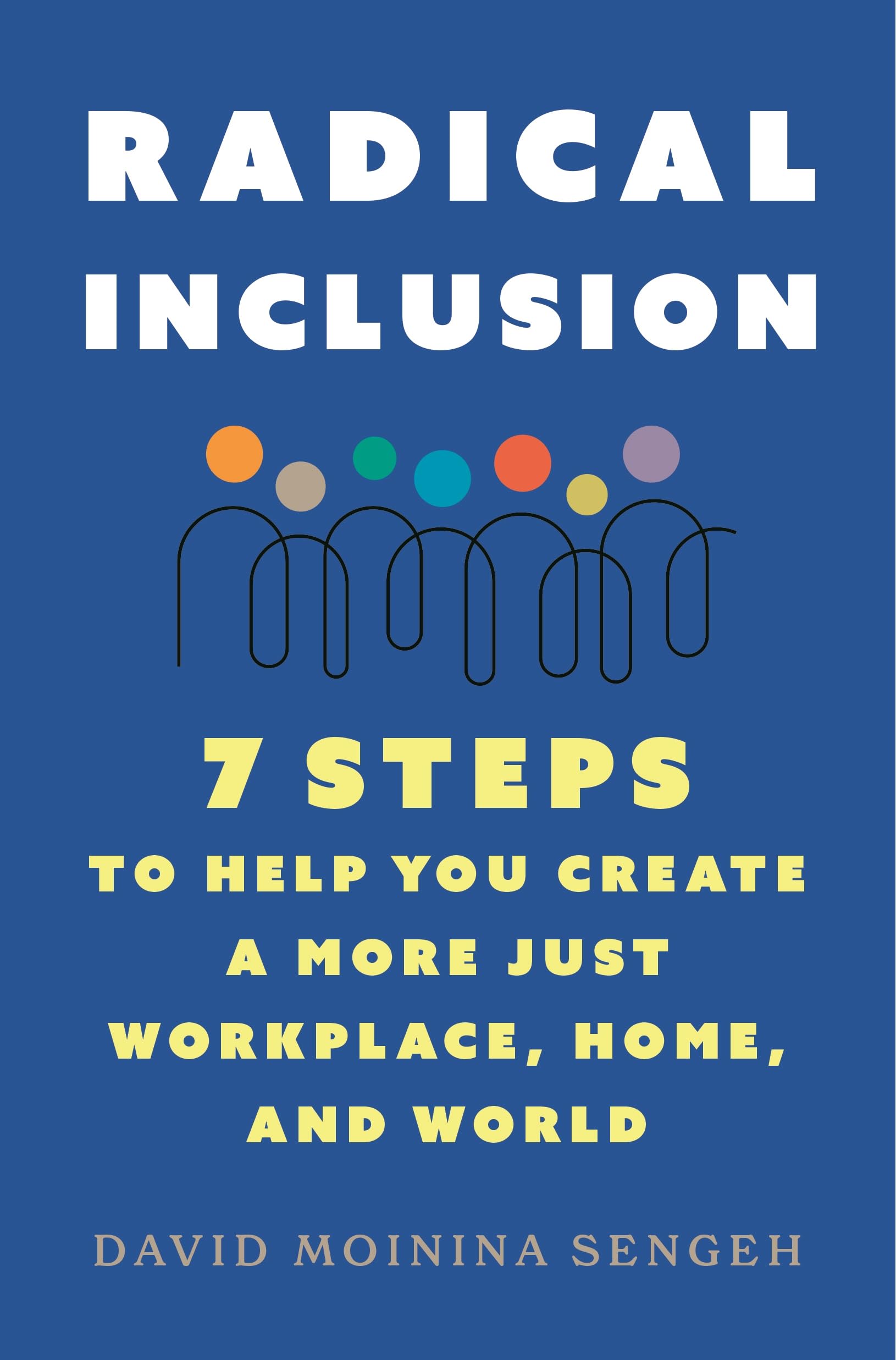 Radical Inclusion: Seven Steps to Help You Create a More Just Workplace, Home, and World Books