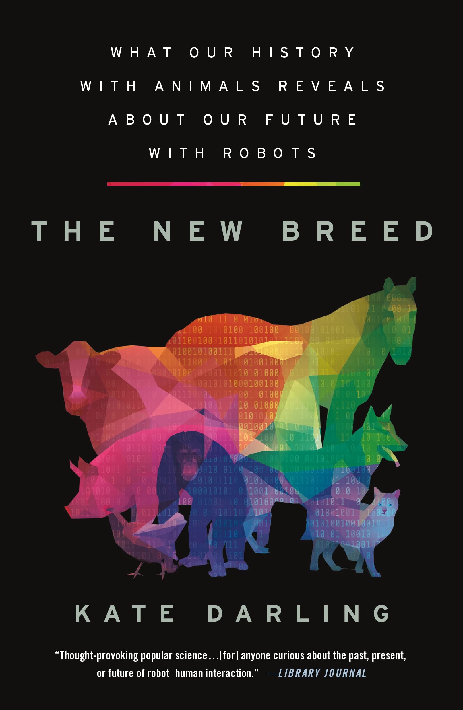 New Breed: What Our History With Animals Reveals About Our Future With Robots Social Sciences