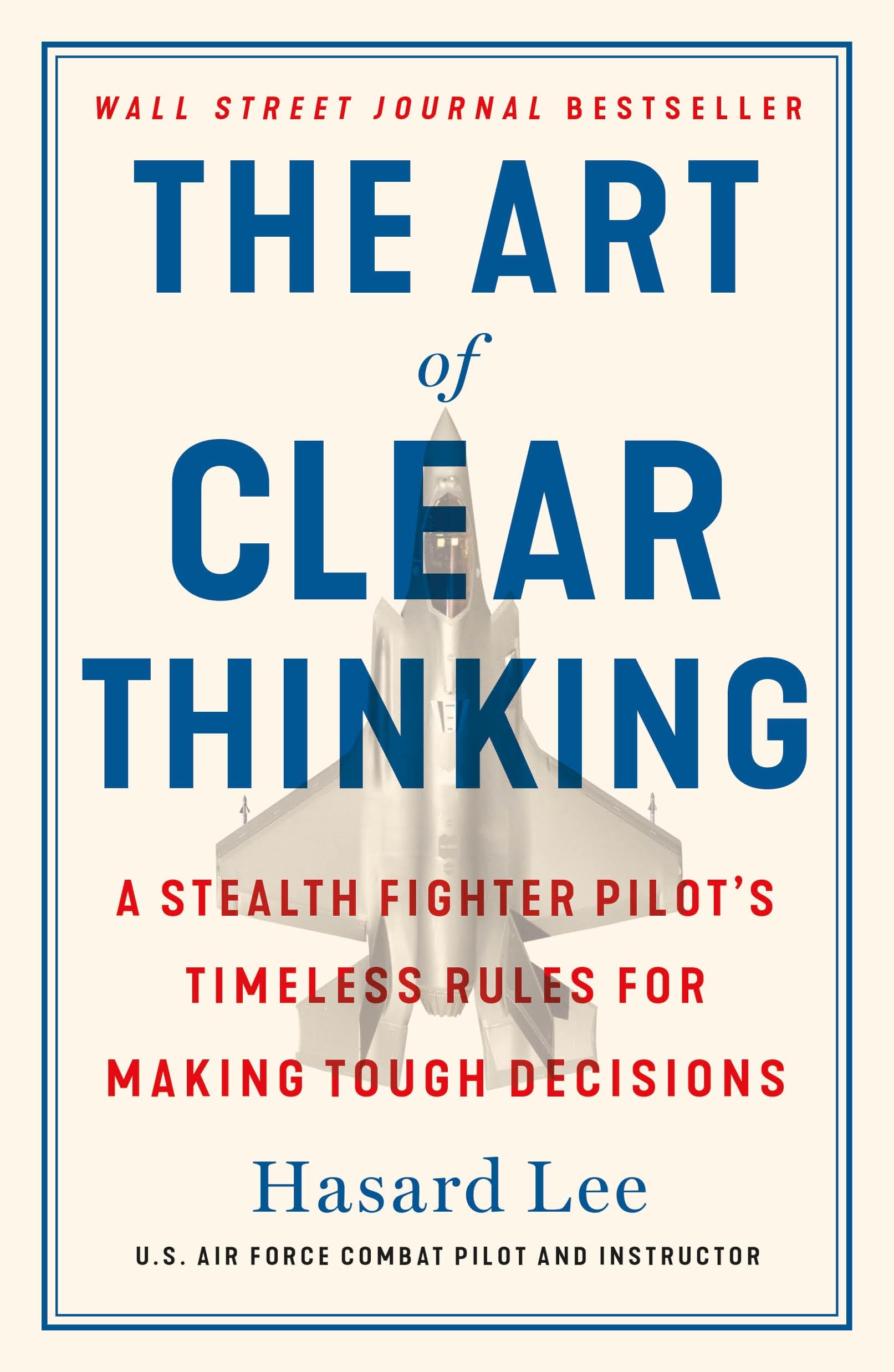 The Art of Clear Thinking: A Stealth Fighter Pilot's Timeless Rules for Making Tough Decisions Memories