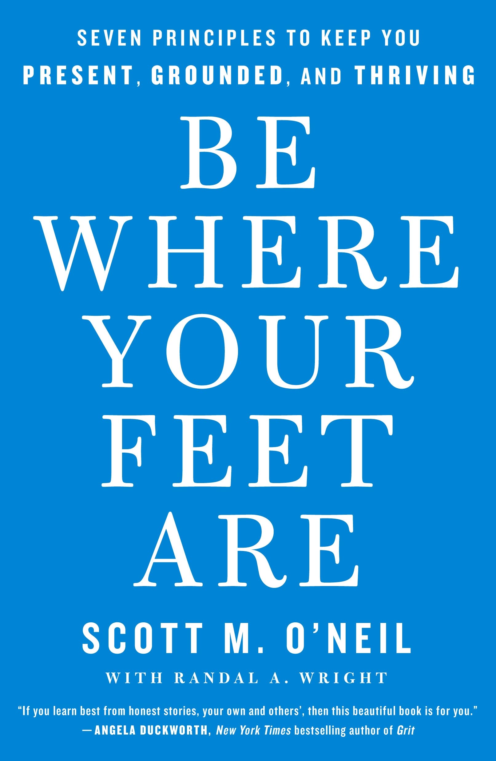 Be Where Your Feet Are: Seven Principles to Keep You Present, Grounded, and Thriving Philosophy