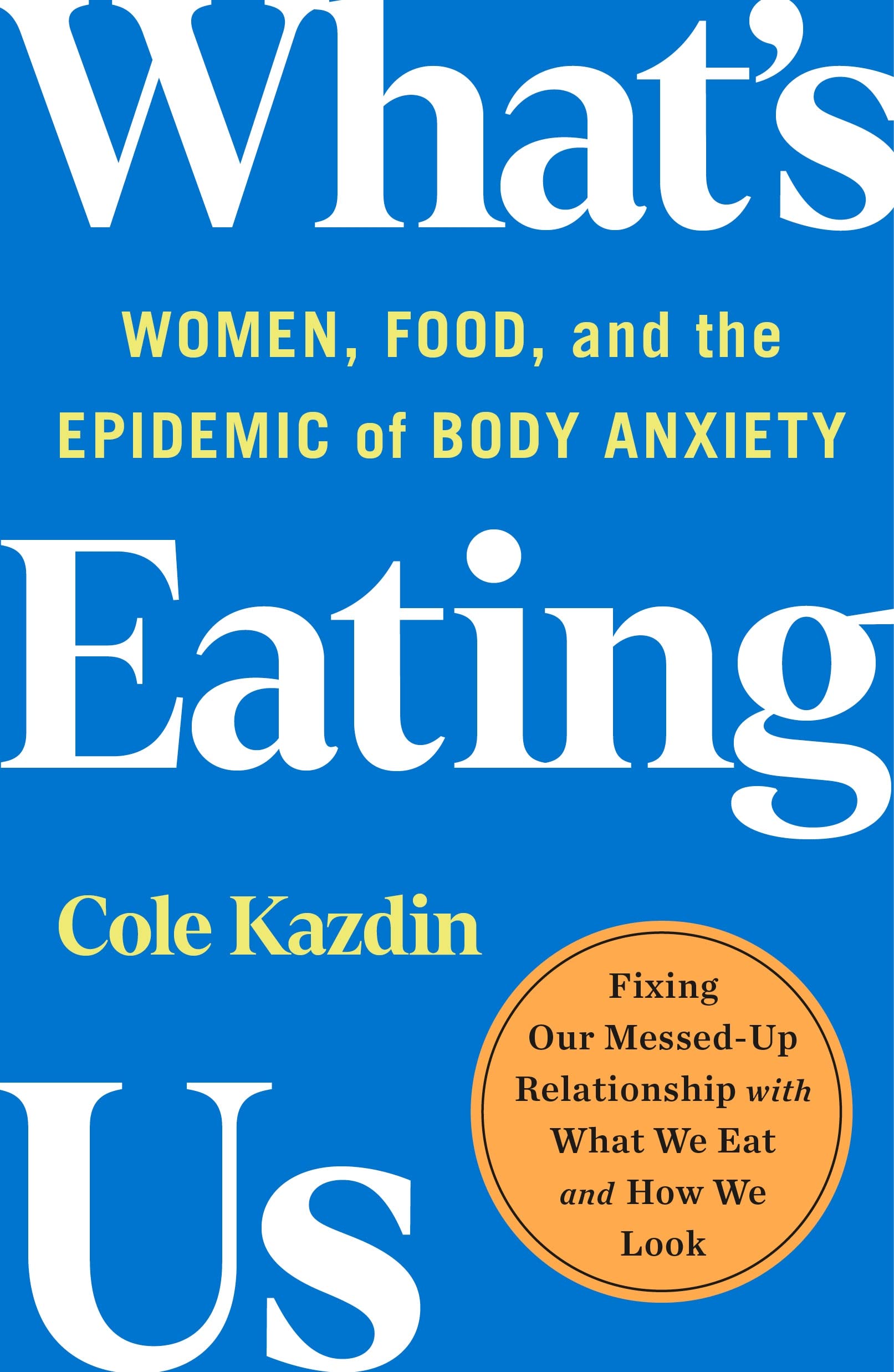What's Eating Us: Women, Food, and the Epidemic of Body Anxiety Medicine