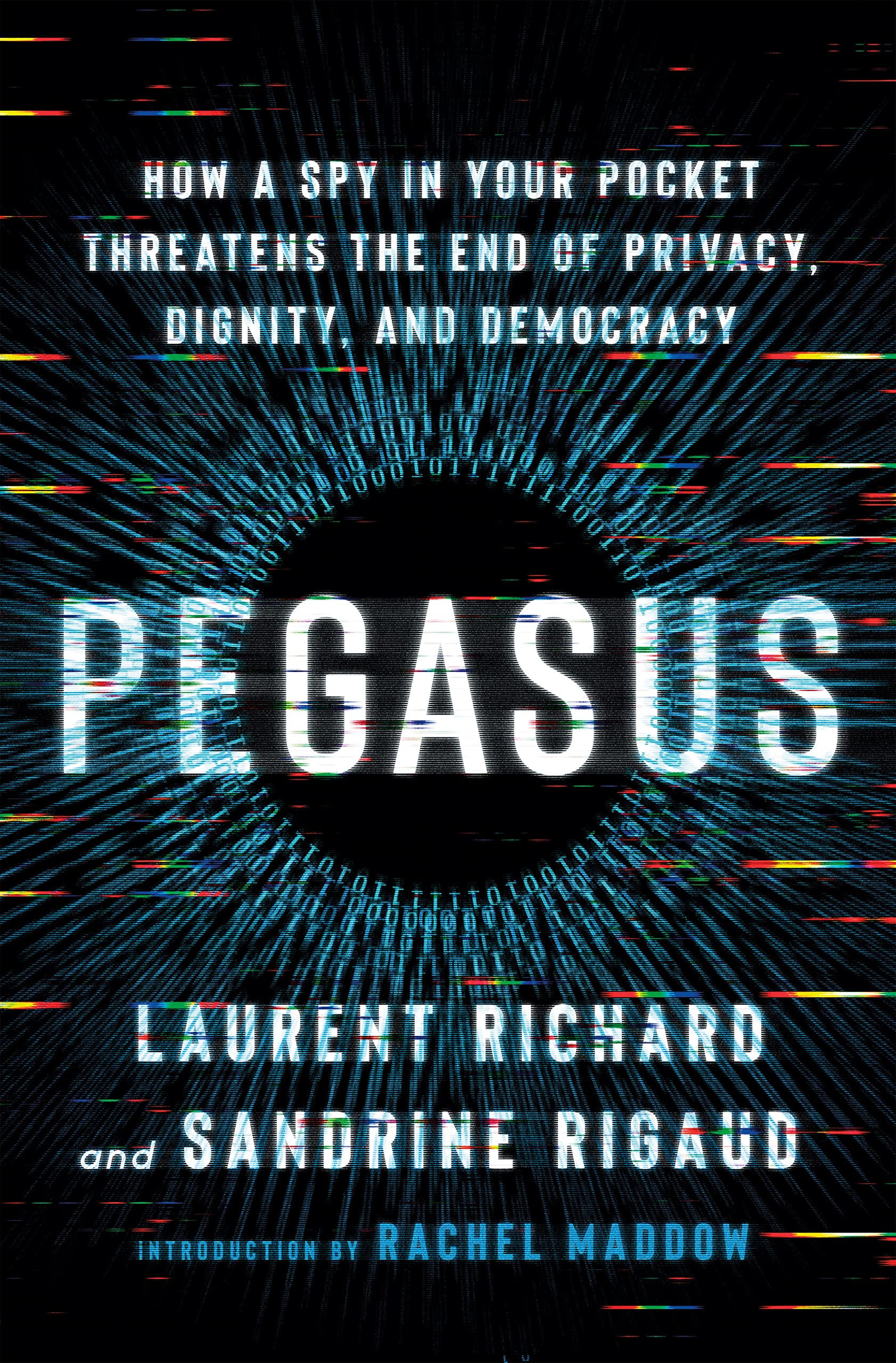 Pegasus: How a Spy in Your Pocket Threatens the End of Privacy, Dignity, and Democracy Social Sciences