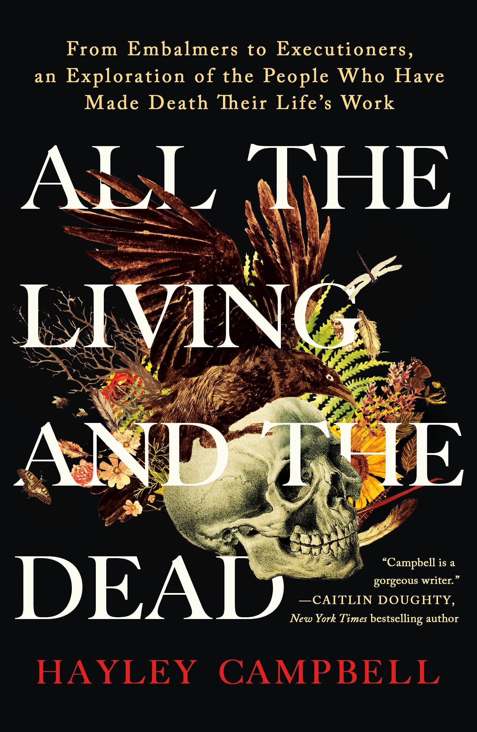 All the Living and the Dead: From Embalmers to Executioners, an Exploration of the People Who Have Made Death Their Life's Work Medicine