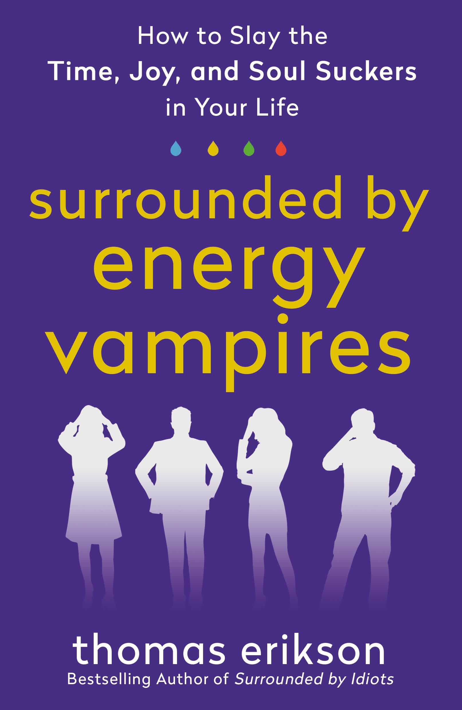 Surrounded by Energy Vampires: How to Slay the Time, Joy, and Soul Suckers in Your Life (Surrounded by Idiots) Business, Finance & Career
