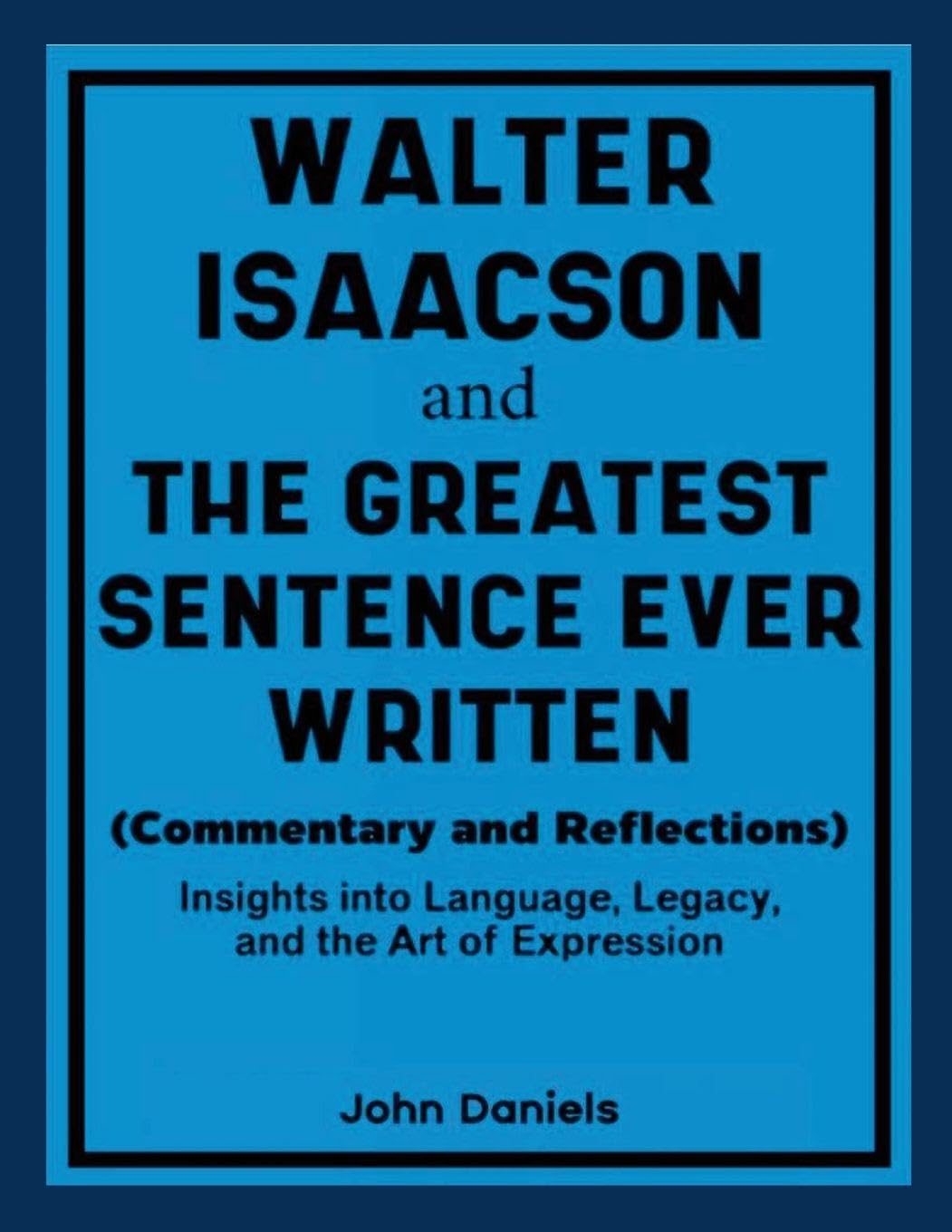 Walter Isaacson and The Greatest Sentence Ever Written (Commentary and Reflections) Lifestyle