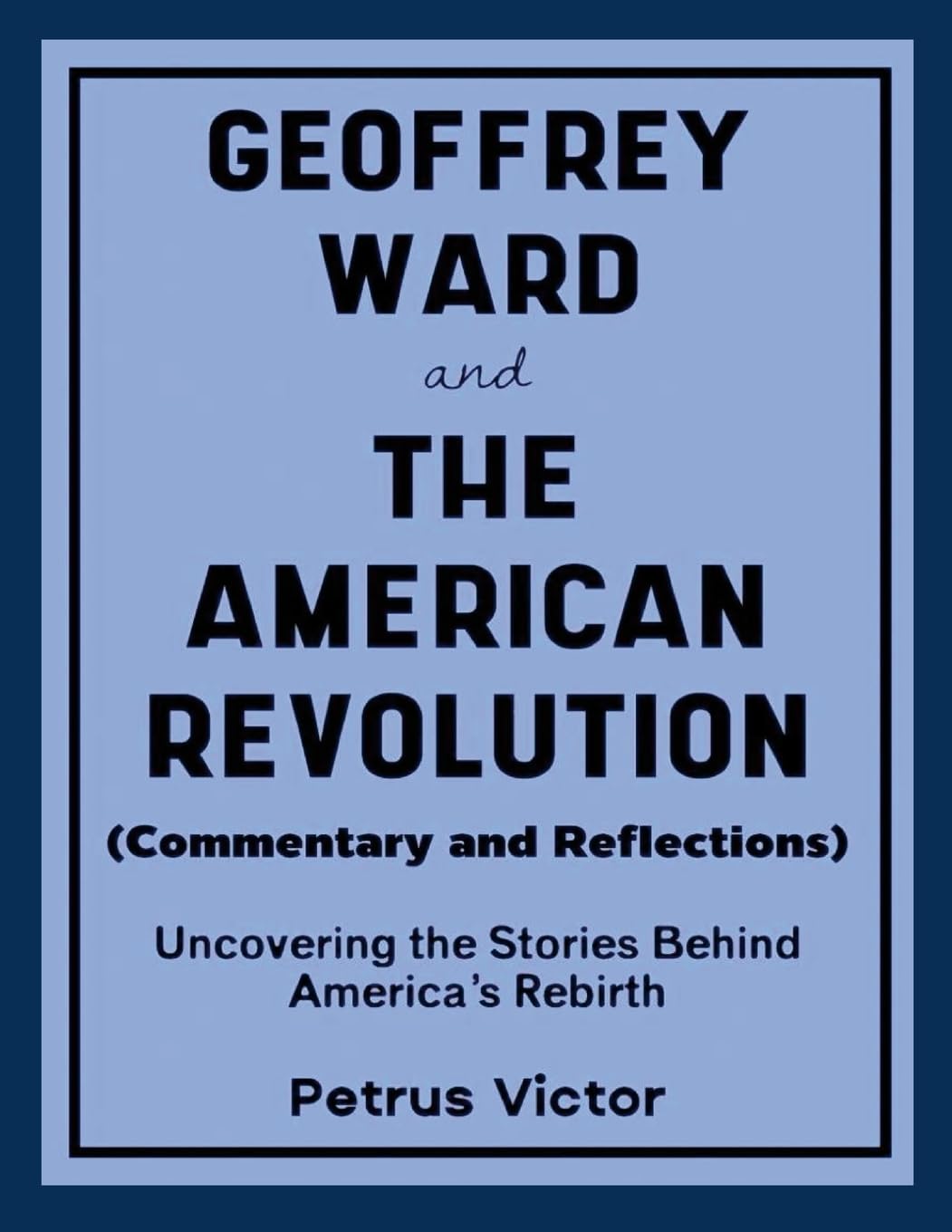 Geoffrey Ward and The American Revolution (Commentary and Reflections) Politics & History