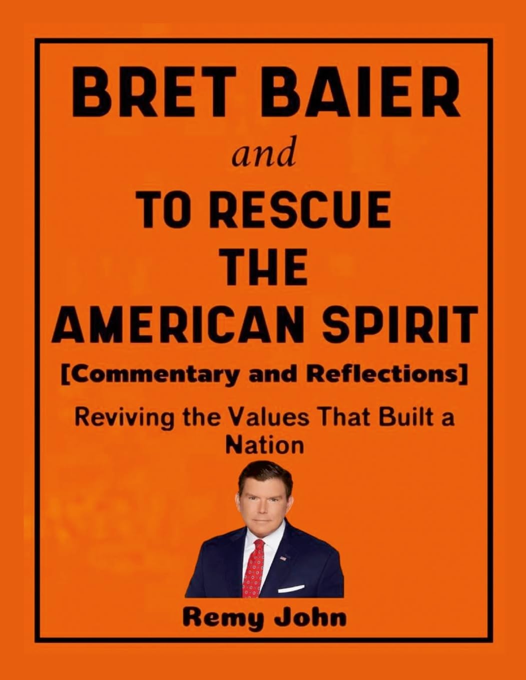 Bret Baier and To Rescue The American Spirit (Commentary and Reflections) Politics & History