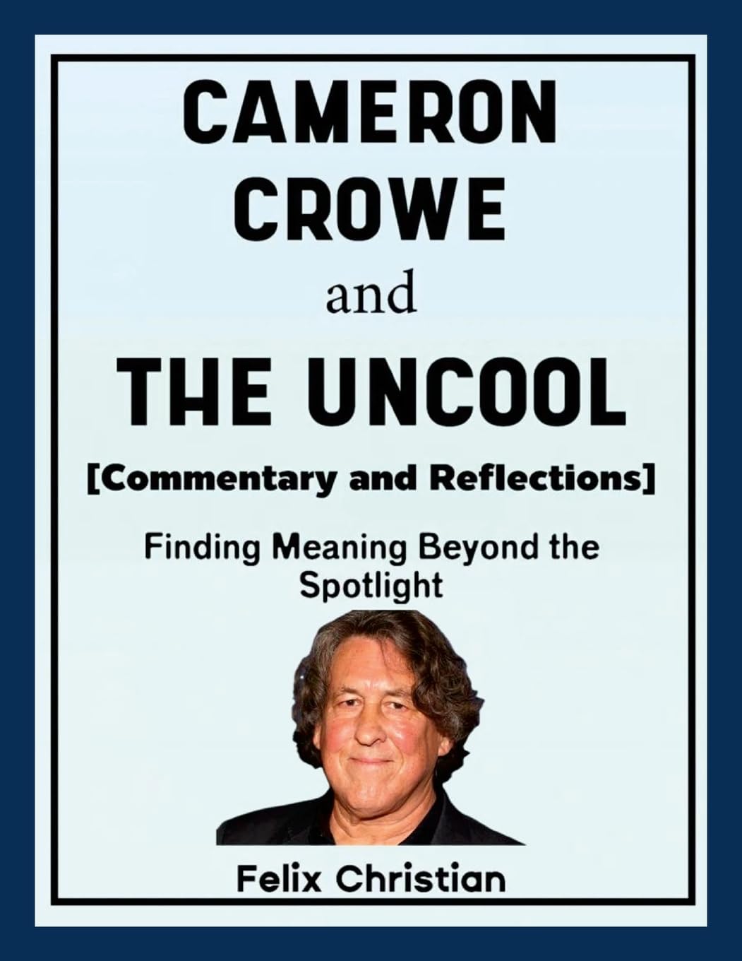 Cameron Crowe and The Uncool (Commentary and Reflections) Pop culture