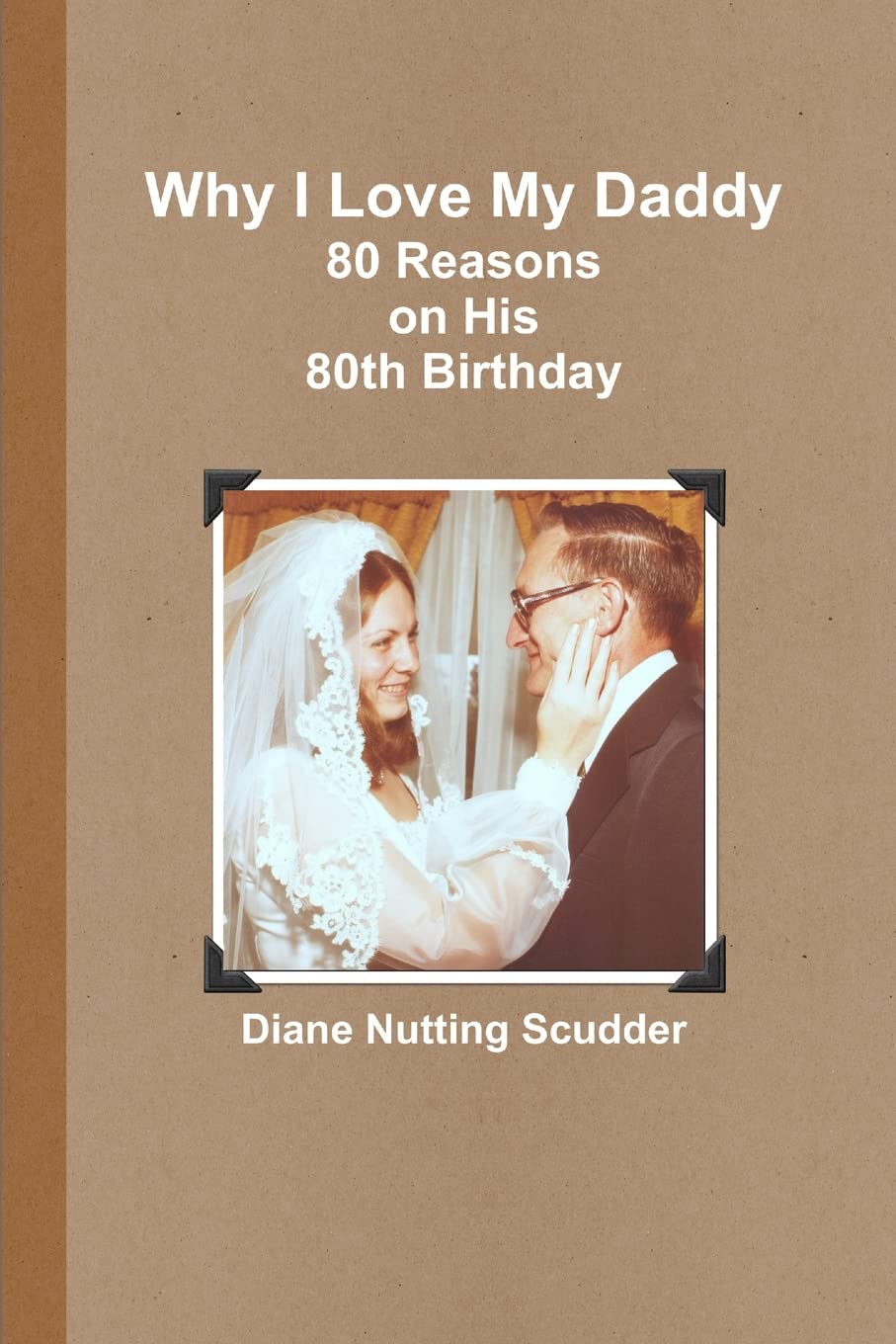 Why I Love My Daddy--80 Reasons on His 80th Birthday Religion & Esotericism