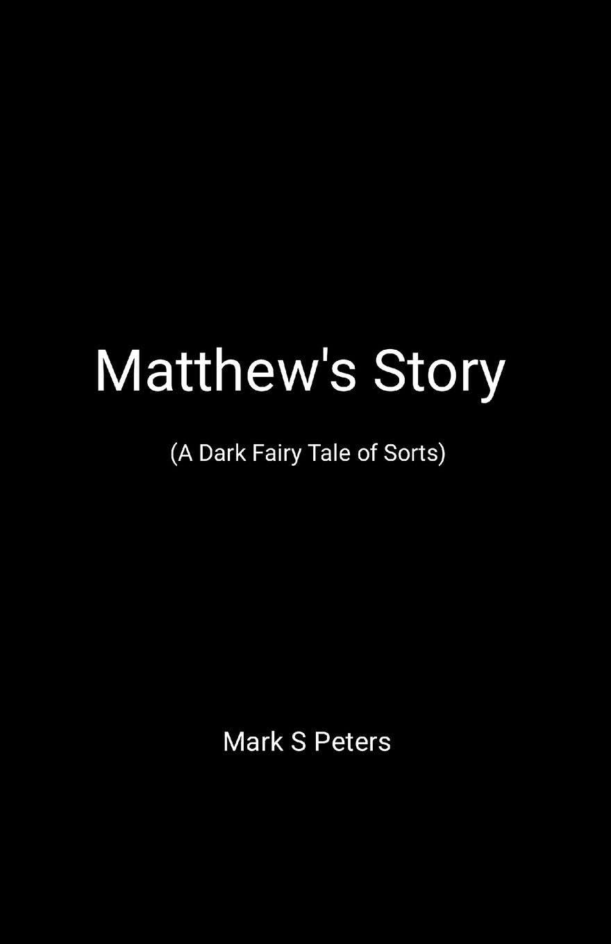 Matthew's Story (A Dark Fairy Tale of Sorts) Humour & Satire