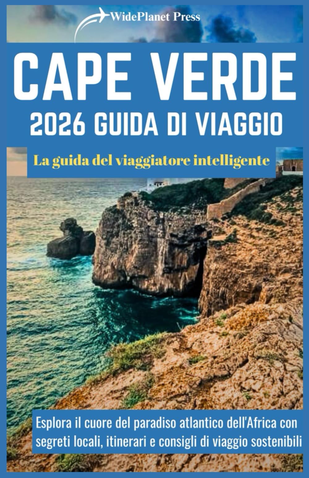 CAPE VERDE 2026 GUIDA DI VIAGGIO: La guida del viaggiatore intelligente Travelogues