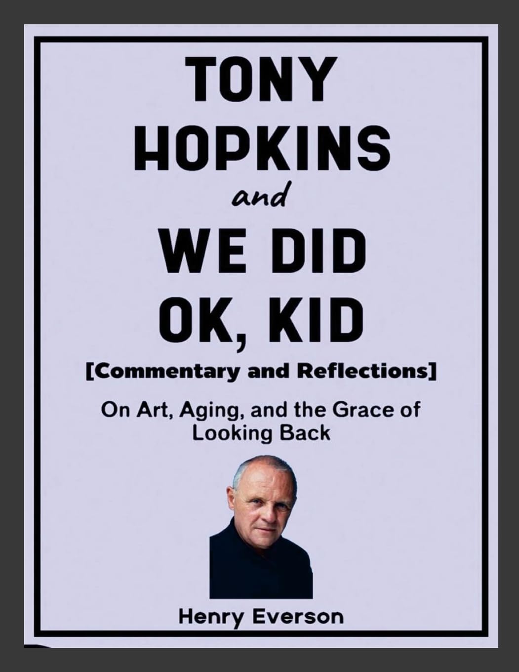 Tony Hopkins and We Did Ok, Kid (Commentary and Reflections) Poetry
