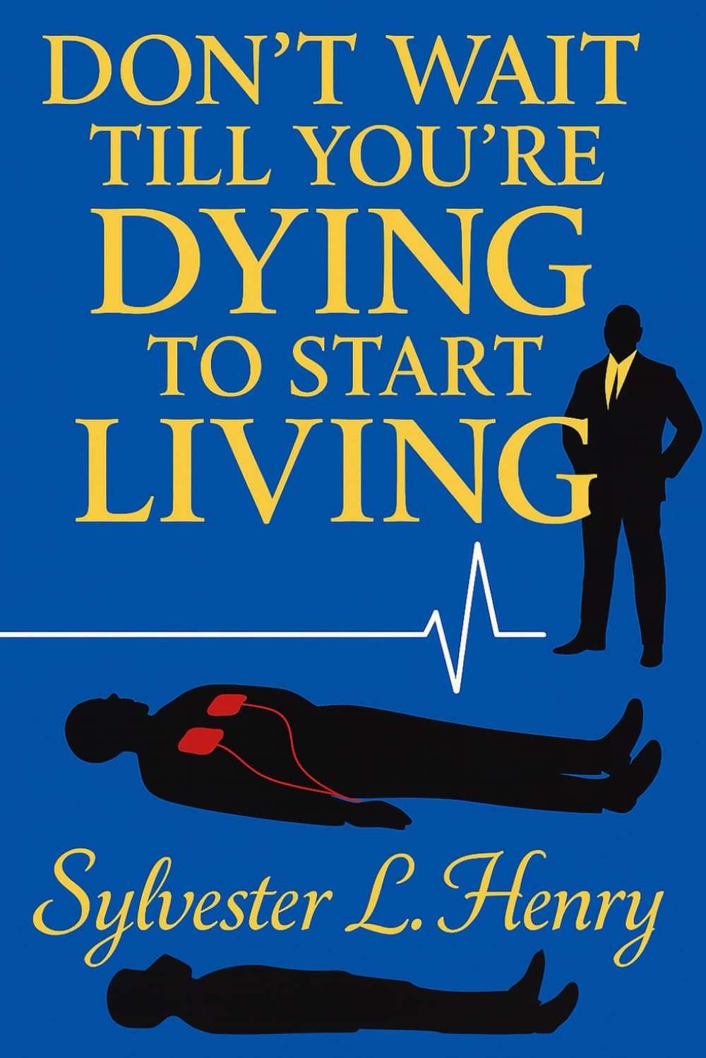 Don't Wait Till You're Dying To Start Living Art & Literature