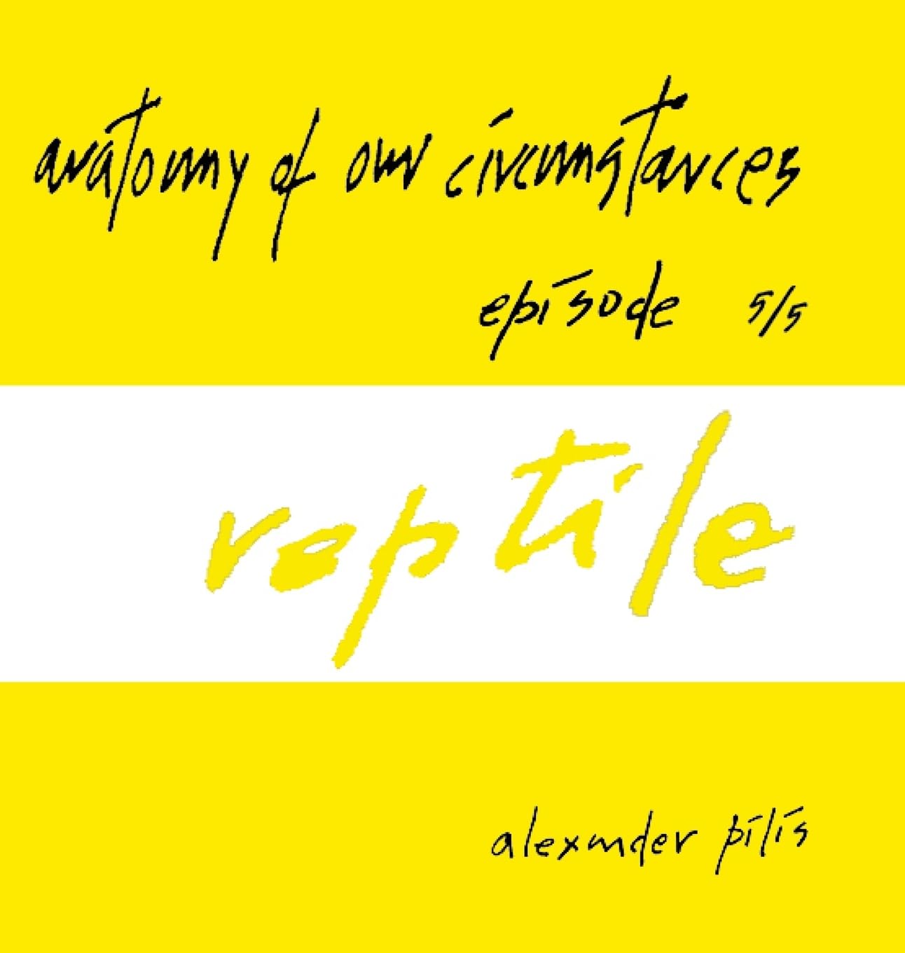 anatomy of our circumstances ¿ reptile ¿ episode 5/5 ¿ alexander pilis Architecture