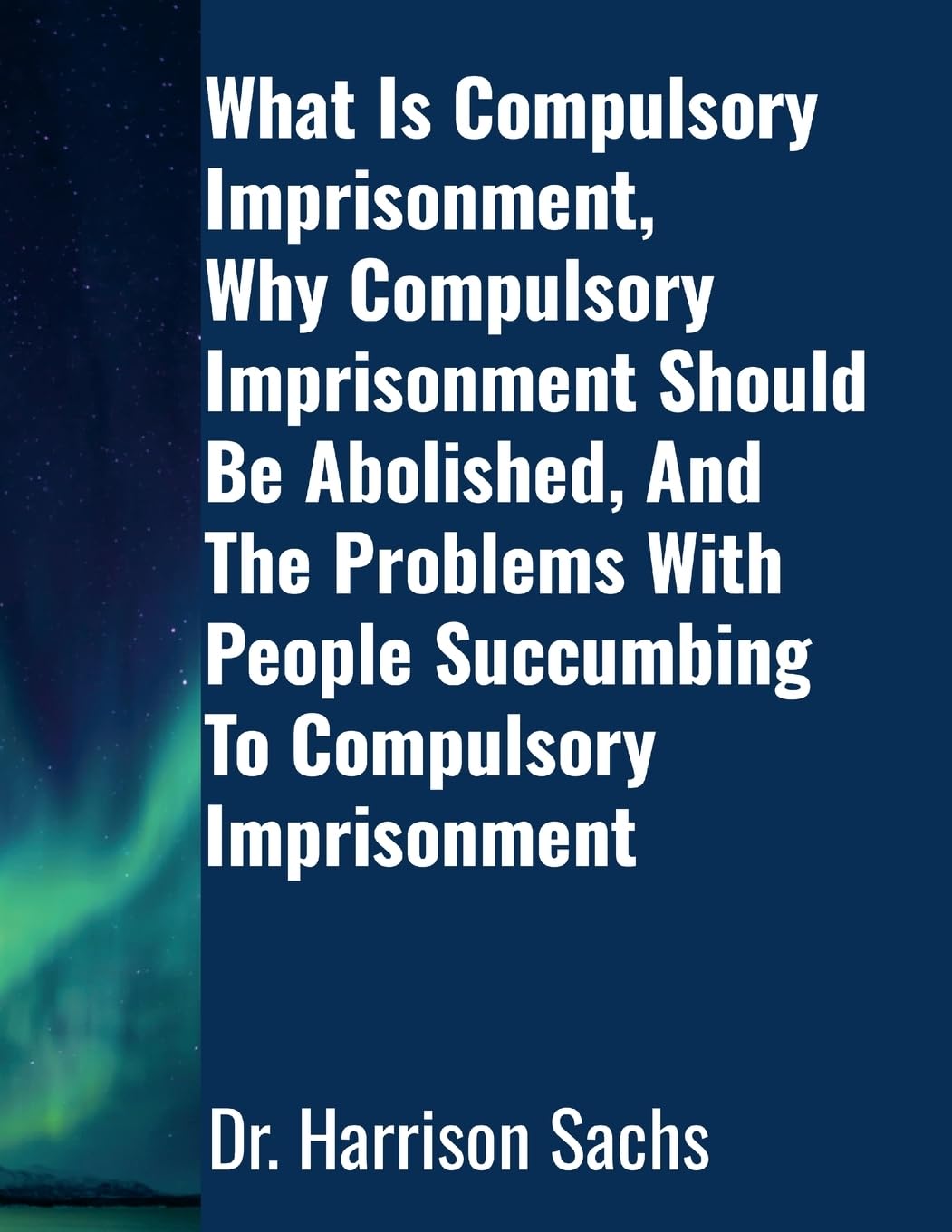 What Is Compulsory Imprisonment, Why Compulsory Imprisonment Should Be Abolished, And The Problems With People Succumbing To Compulsory Imprisonment Young adult books