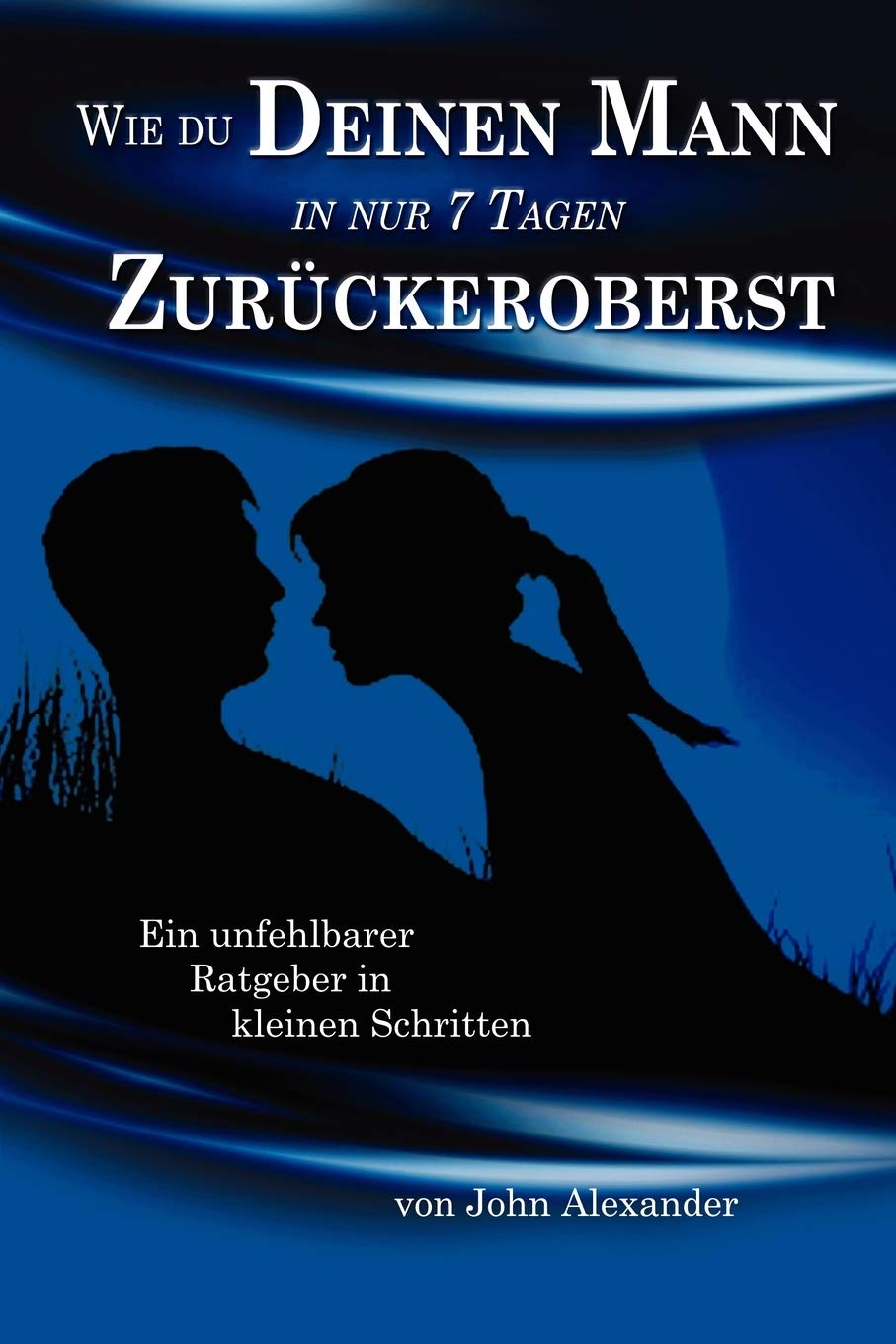 Wie du deinen Mann in nur 7 Tagen zurückeroberst Eroticism
