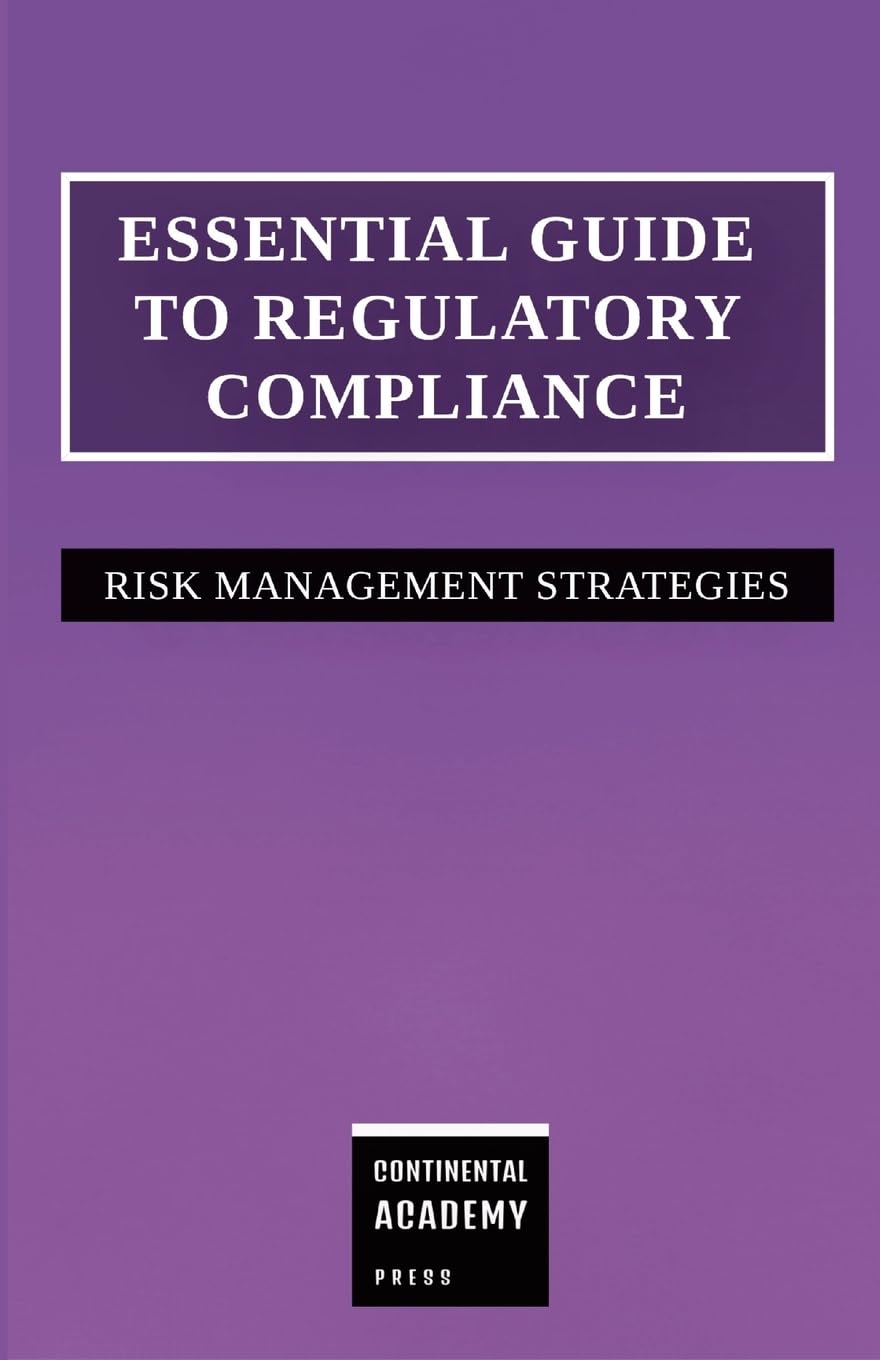 Essential Guide to Regulatory Compliance - Risk Management Strategies Law