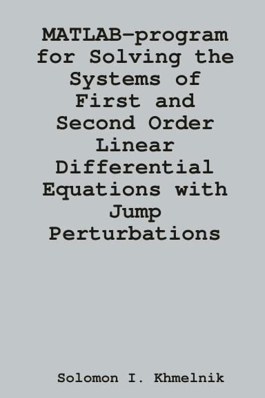 MATLAB-program for Solving the Systems of First and Second Order Linear Differential Equations with Jump Perturbations Books