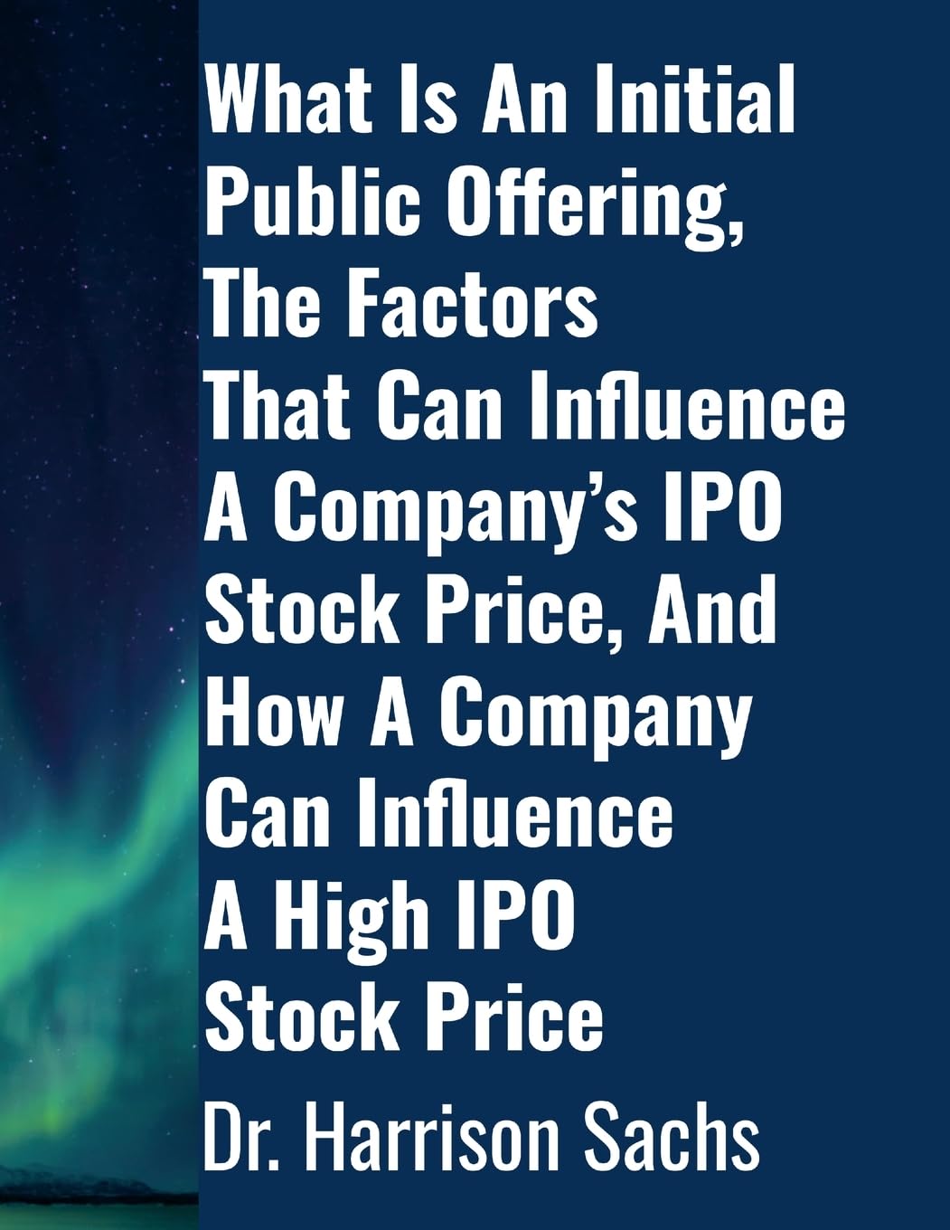What Is An Initial Public Offering, The Factors That Can Influence A Company's IPO Stock Price, And How A Company Can Influence A High IPO Stock Price Business & Technology