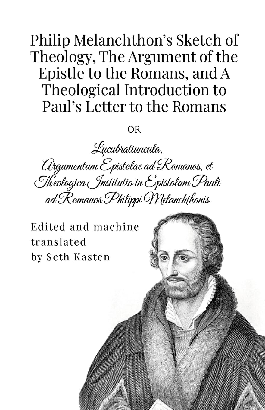 Philip Melanchthon's Sketch of Theology, The Argument of the Epistle to the Romans, and A Theological Introduction to Paul's Letter to the Romans Religion & Esotericism