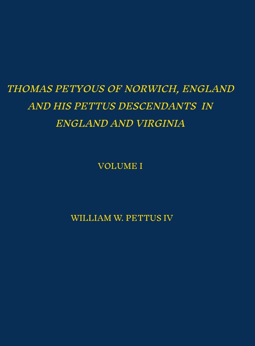 Thomas Petyous of Norwich, England and His Pettus Descendants in England and Virginia Politics & History
