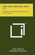 This Man Hoover, Part 1-2: A Human Interest Story, and as a Man Thinks Memories