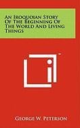 An Iroquoian Story of the Beginning of the World and Living Things Memories