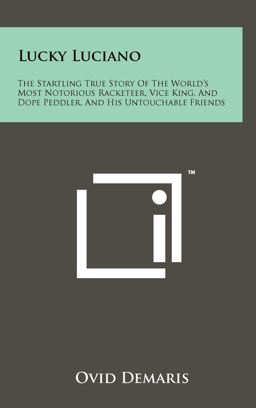Lucky Luciano: The Startling True Story Of The World's Most Notorious Racketeer, Vice King, And Dope Peddler, And His Untouchable Friends Contemporary literature Books
