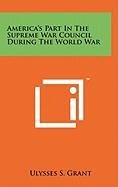 America's Part in the Supreme War Council During the World War Contemporary literature