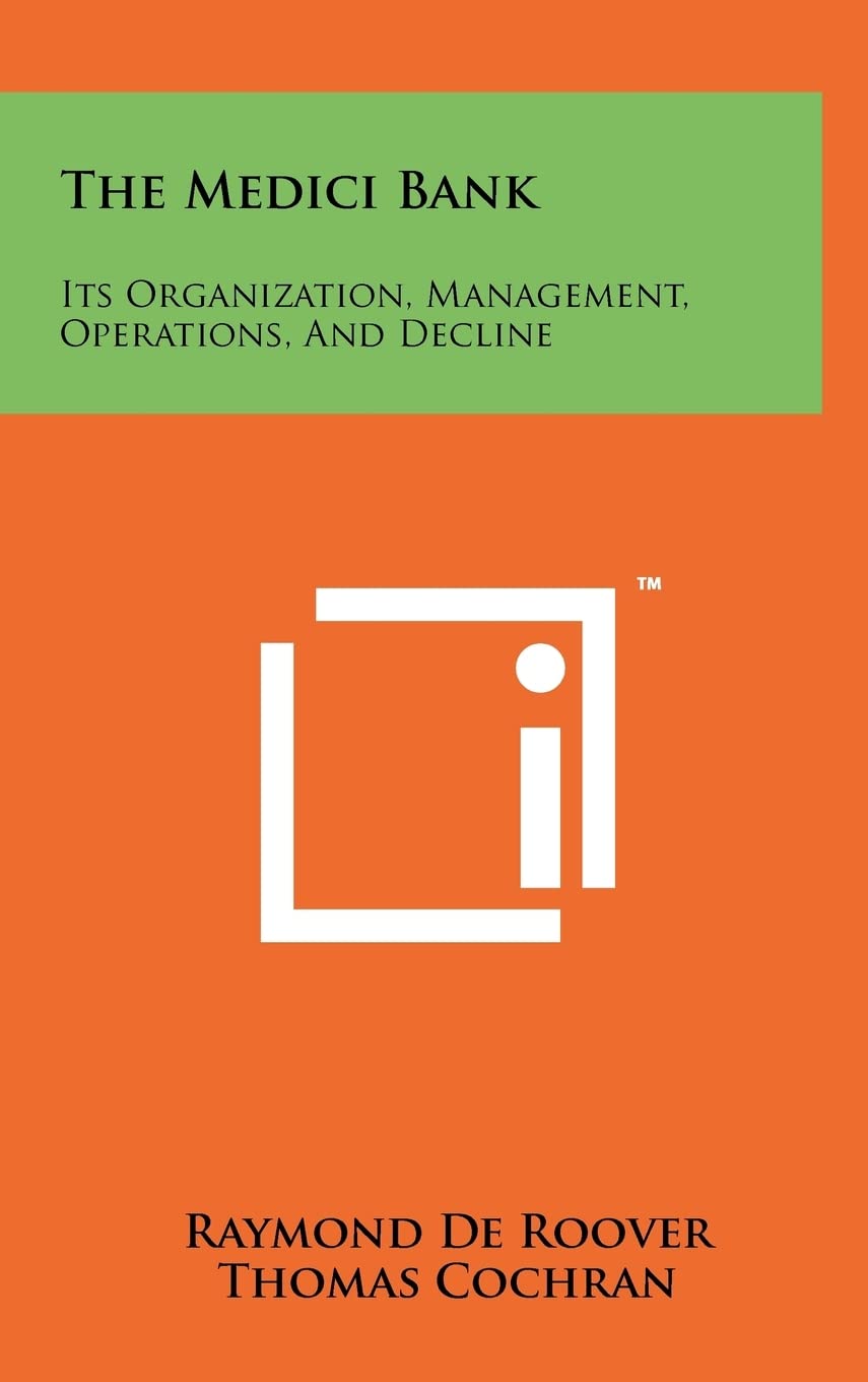The Medici Bank: Its Organization, Management, Operations, And Decline Contemporary literature