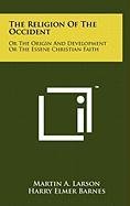 The Religion of the Occident: Or the Origin and Development or the Essene Christian Faith Contemporary literature