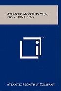 Atlantic Monthly V139, No. 6, June, 1927 Contemporary literature