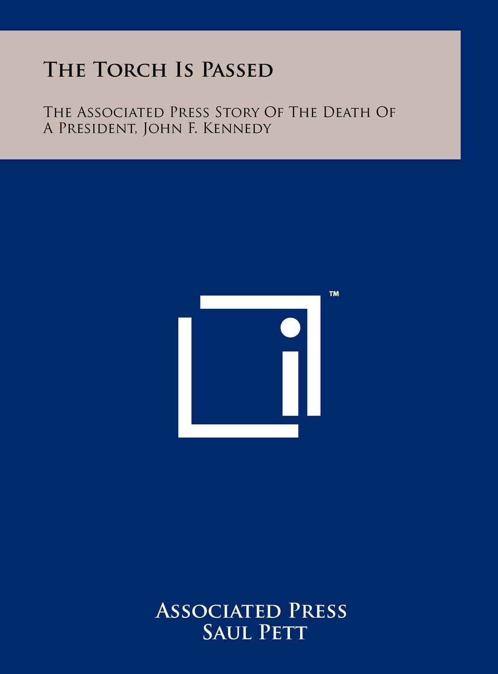 The Torch Is Passed: The Associated Press Story Of The Death Of A President, John F. Kennedy Contemporary literature Books