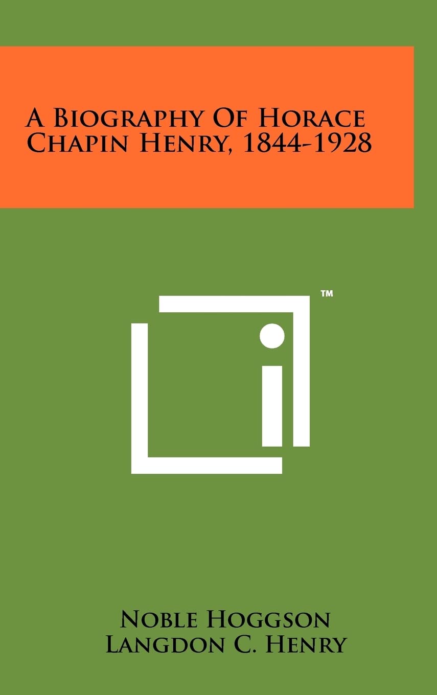 A Biography of Horace Chapin Henry, 1844-1928 Contemporary literature