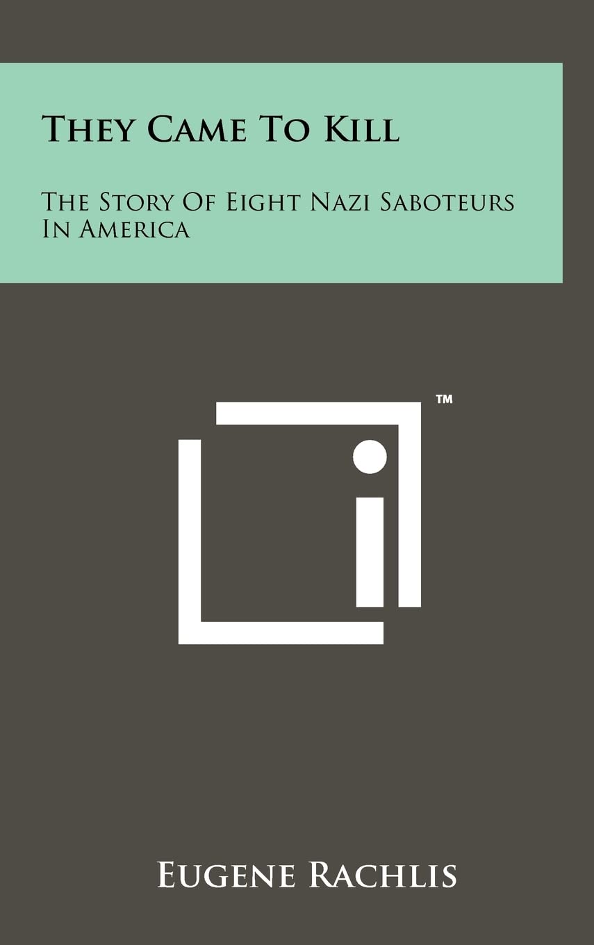 They Came To Kill: The Story Of Eight Nazi Saboteurs In America Contemporary literature