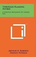 Through Flaming Sword: A Spiritual Biography of George Fox Politics & Society