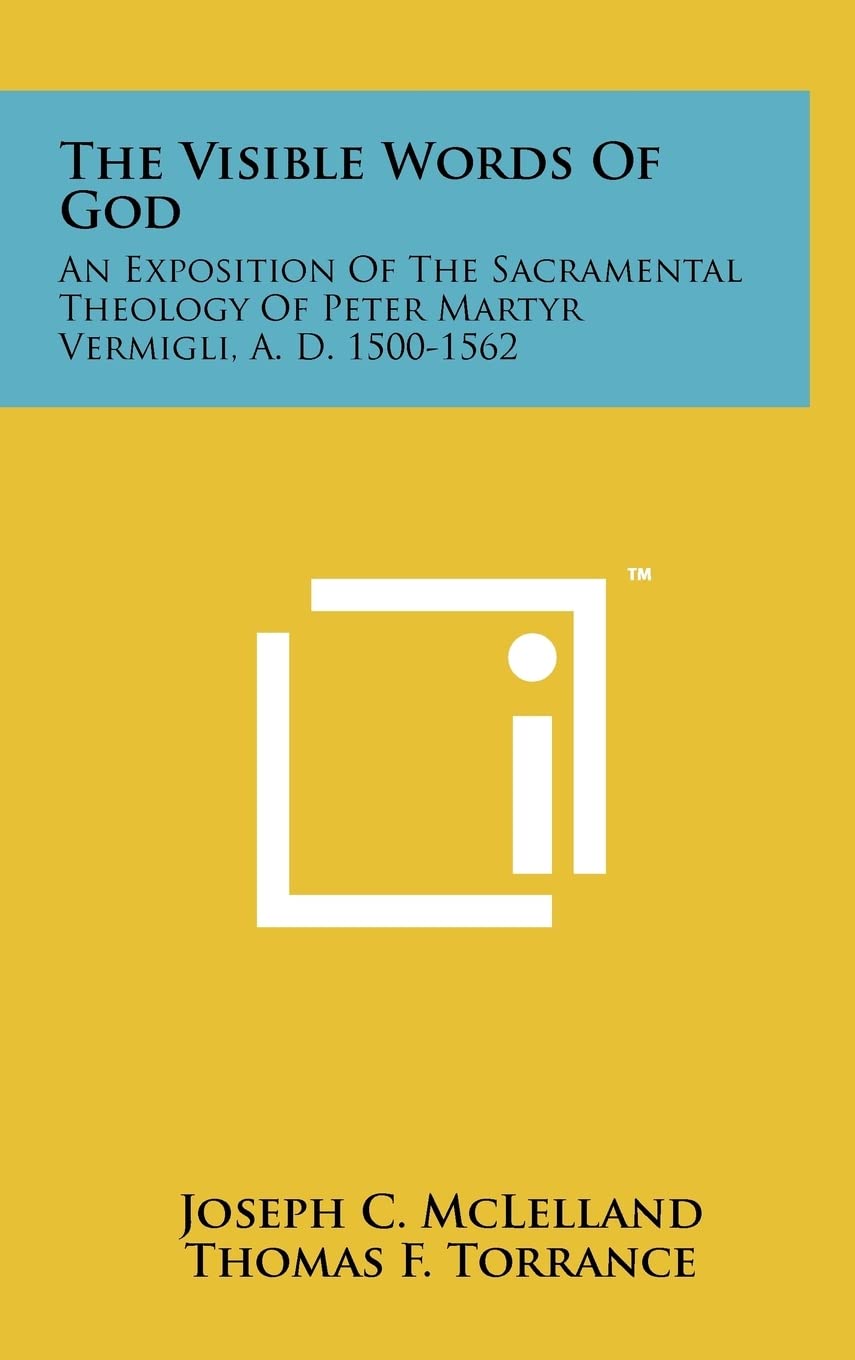 The Visible Words Of God: An Exposition Of The Sacramental Theology Of Peter Martyr Vermigli, A. D. 1500-1562 Contemporary literature Books