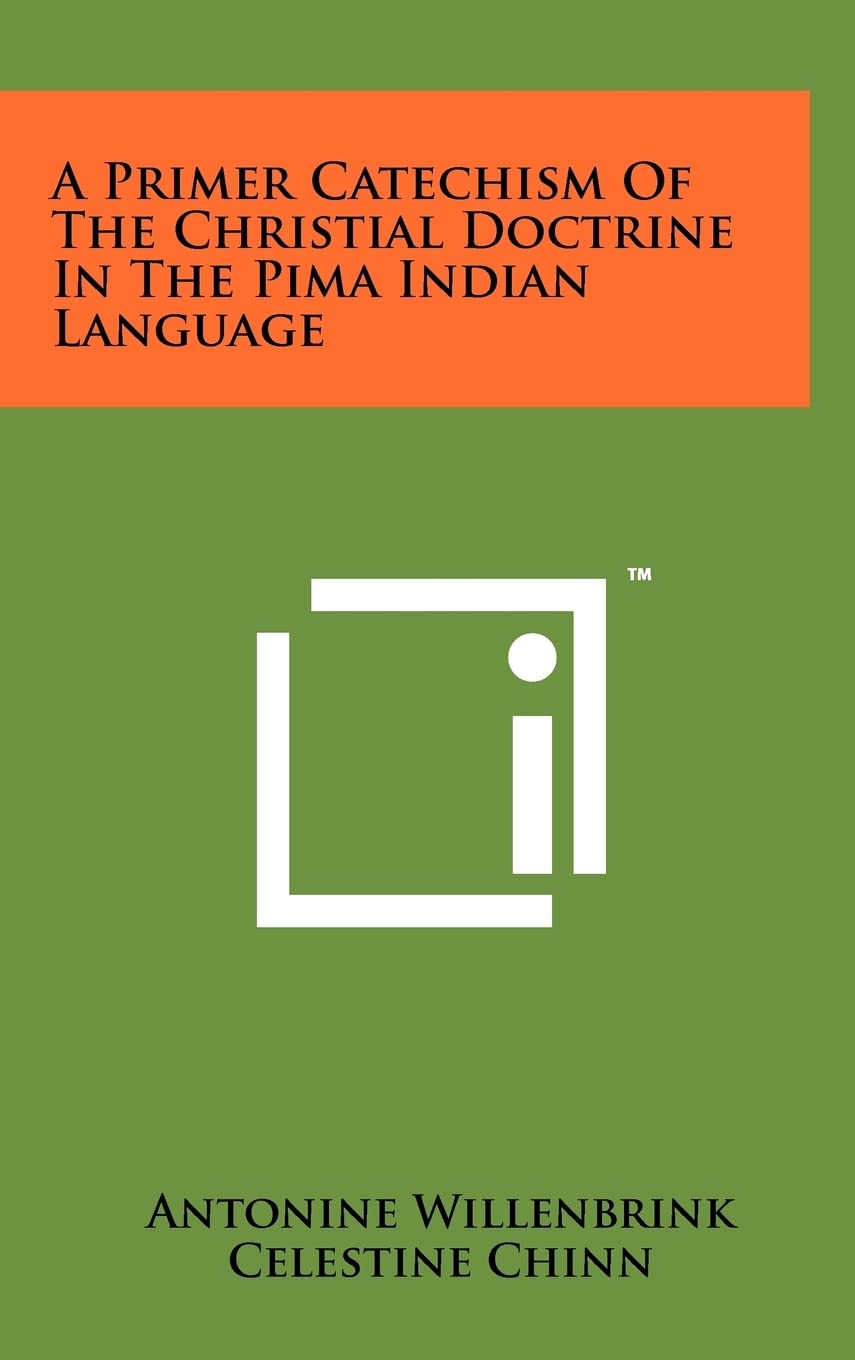 A Primer Catechism of the Christial Doctrine in the Pima Indian Language Contemporary literature
