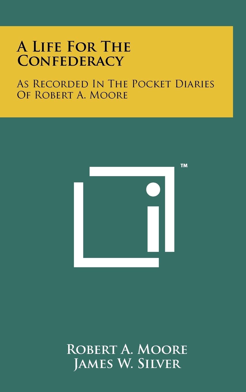 A Life for the Confederacy: As Recorded in the Pocket Diaries of Robert A. Moore Contemporary literature