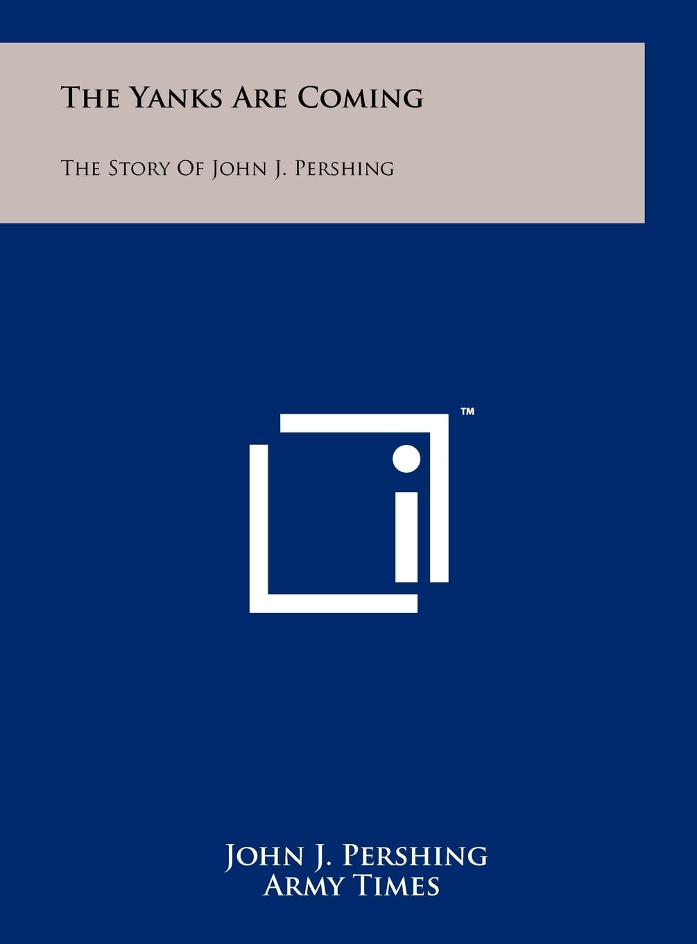 The Yanks Are Coming: The Story Of John J. Pershing Contemporary literature