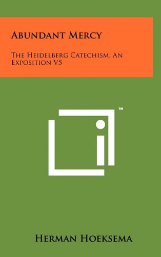 Abundant Mercy: The Heidelberg Catechism, an Exposition V5 Contemporary literature